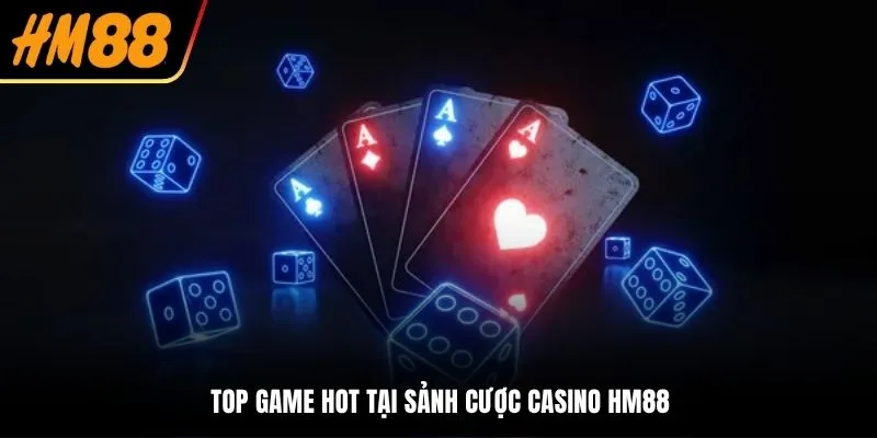 Top game hot tại sảnh cược casino HM88
