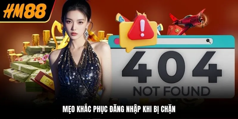Mẹo khắc phục đăng nhập khi bị chặn