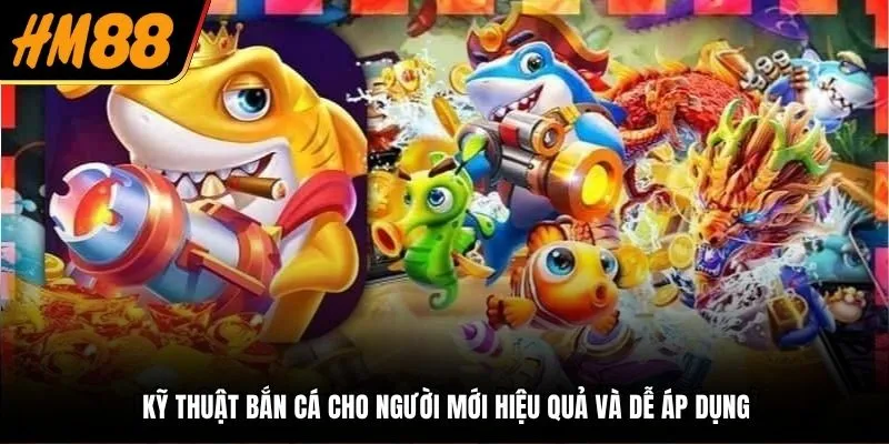 kỹ thuật bắn cá cho người mới
