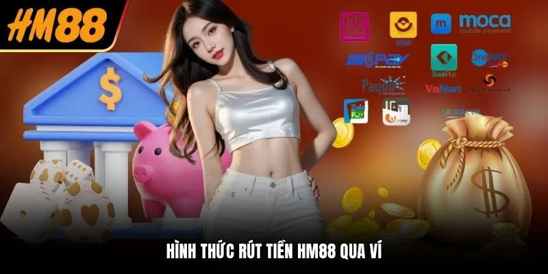 Hình thức rút tiền HM88 qua ví